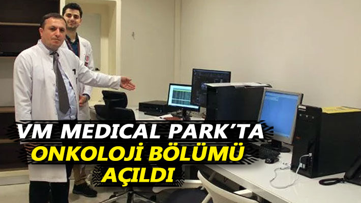 VM Medical Park’ta Radyasyon Onkolojisi bölümü açıldı