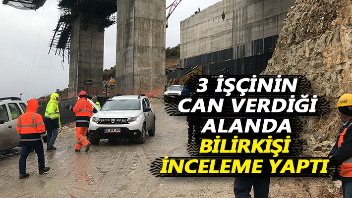 3 işçinin can verdiği alanda bilirkişi inceleme yaptı