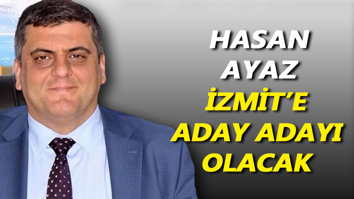 Hasan Ayaz İzmit'e aday adayı olacak
