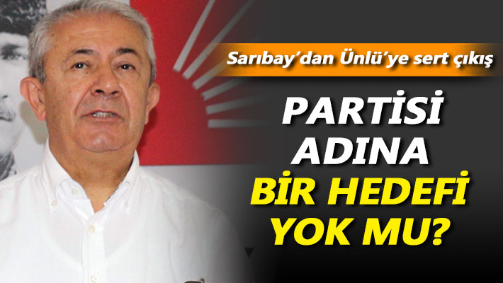 Sarıbay'dan Ünlü'ye sert sözler: Partisi adına bir hedefi yok mu?