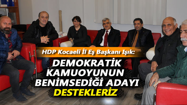Işık: Demokratik kamuoyunun benimsediği adayı destekleriz