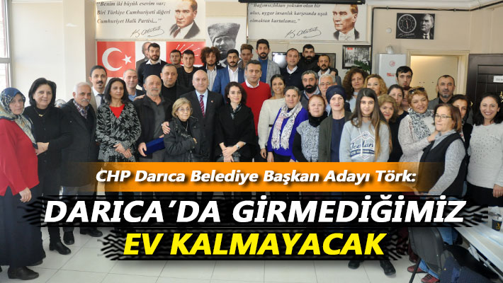 Törk: Darıca'da girmediğimiz ev kalmayacak