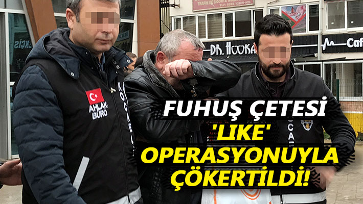Fuhuş çetesi 'like' operasyonuyla çökertildi!