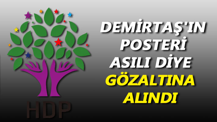 Demirtaş'ın posteri asılı diye gözaltına alındı