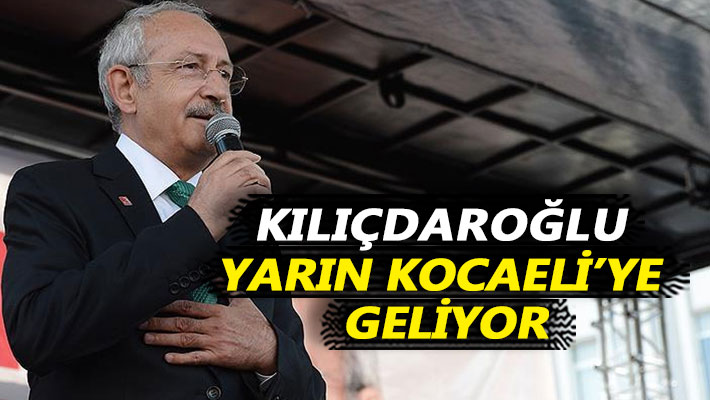 Kılıçdaroğlu yarın Kocaeli'ye geliyor
