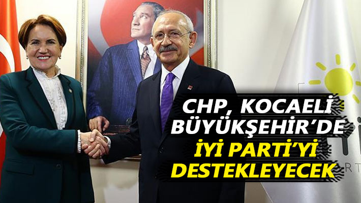 CHP, Kocaeli Büyükşehir’de İYİ Parti’yi destekleyecek