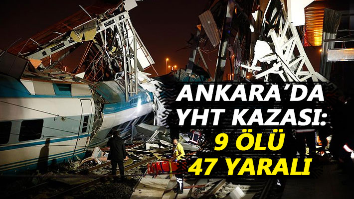Ankara'da YHT kazası: 9 ölü, 47 yaralı