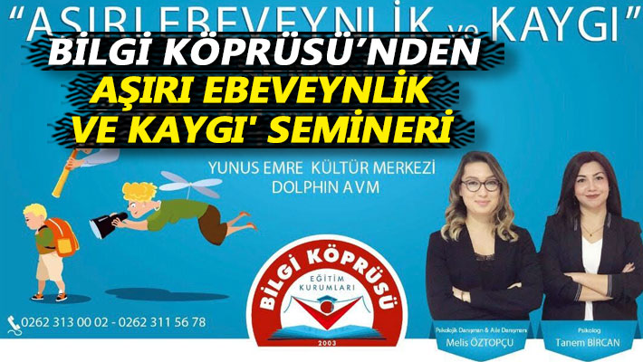Bilgi Köprüsü’nden, 'Aşırı Ebeveynlik ve Kaygı' semineri