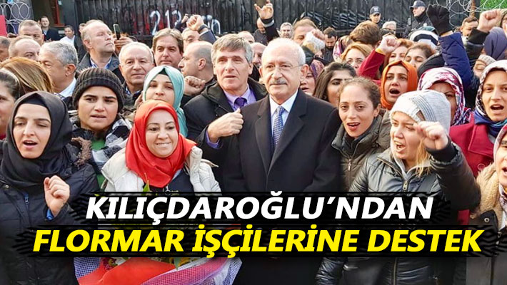 Kılıçdaroğlu'ndan Flormar işçilerine destek