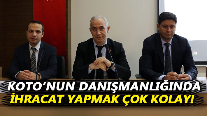 KOTO’nun danışmanlığında ihracat yapmak çok kolay!