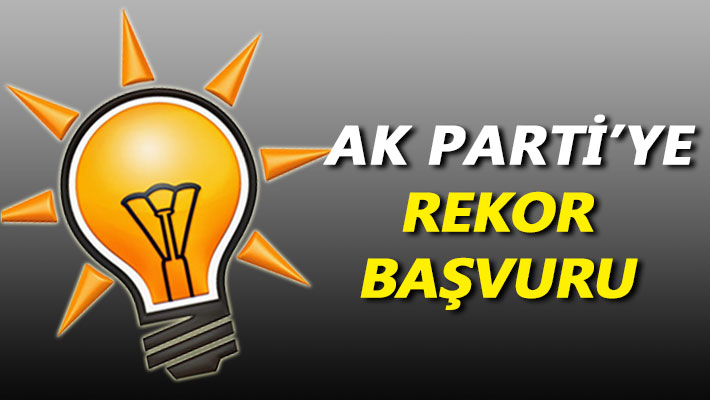AK Parti'ye rekor başvuru