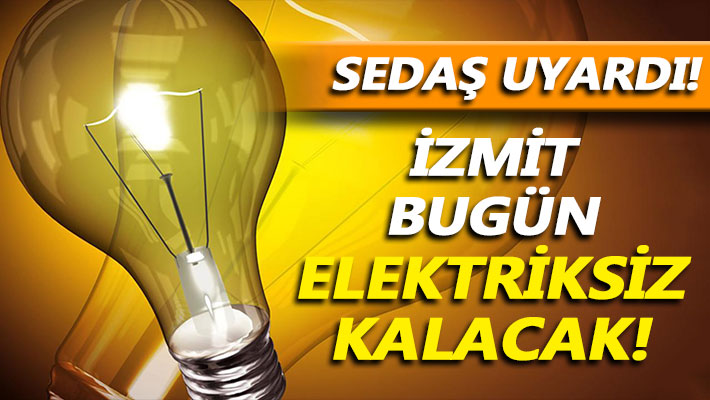 SEDAŞ uyardı: İzmit bugün elektriksiz kalacak