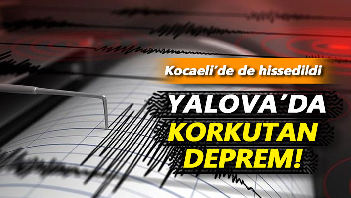 Yalova'da korkutan deprem! Kocaeli'de de hissedildi