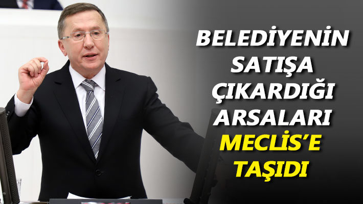 Belediyenin satışa çıkardığı arsaları Meclis'e taşıdı