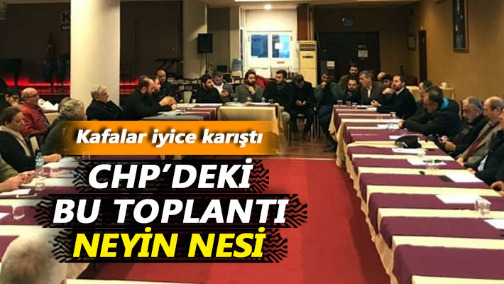 CHP’deki bu toplantı neyin nesi