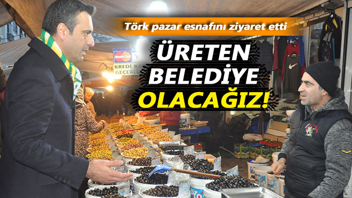 Törk: Üreten belediye olacağız!