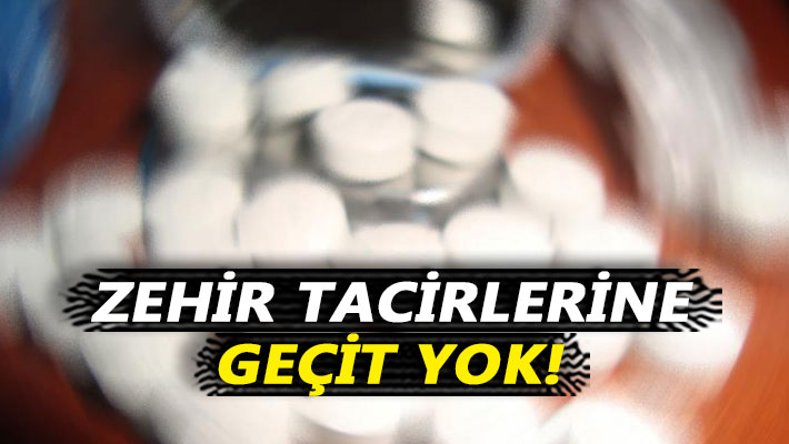 Zehir tacirlerine geçit yok!