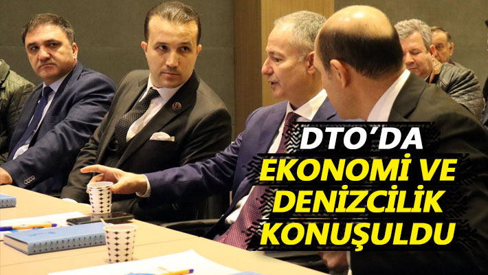 DTO’da ekonomi ve denizcilik konuşuldu