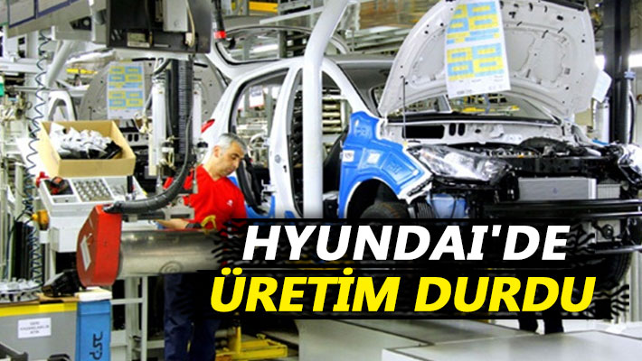 Hyundai'de üretim durdu