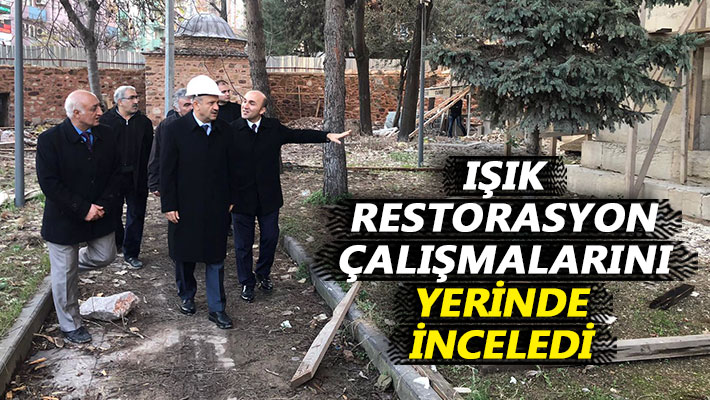 Işık, restorasyon çalışmalarını yerinde inceledi
