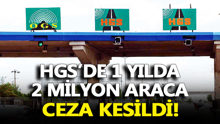 HGS’de 1 yılda 2 milyon araca ceza kesildi