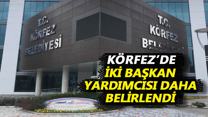 Körfez’de iki başkan yardımcısı daha belirlendi