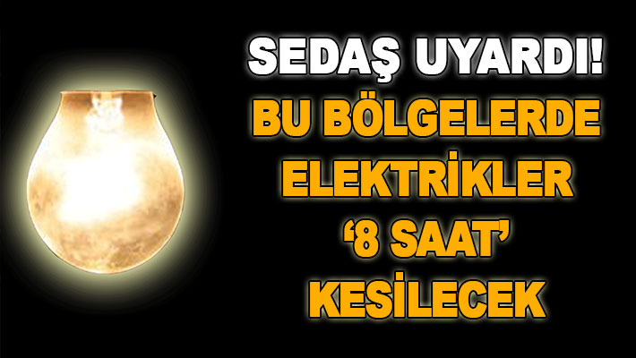SEDAŞ uyardı! Bu bölgelerde elektrikler 8 saat kesilecek