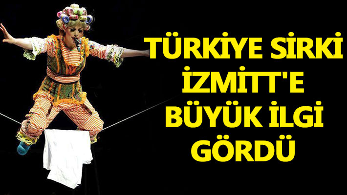 Türkiye Sirki, İzmitt'e büyük ilgi gördü