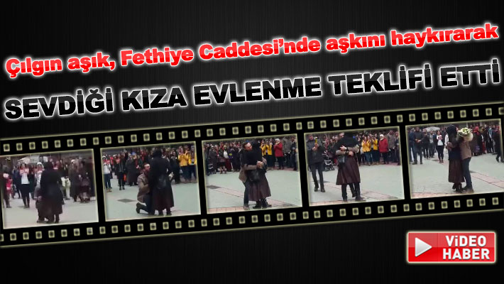 Sevdiği kıza Fethiye Caddesi'nin ortasında evlenme teklifi etti