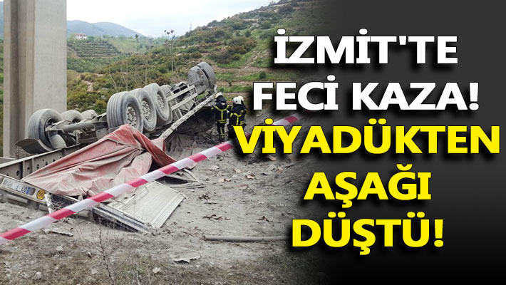 İzmit'te TIR, viyadükten aşağı düştü: 1 ölü