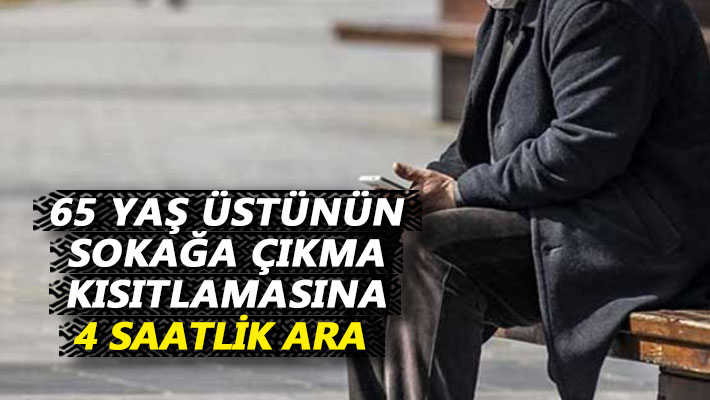 65 yaş üstünün sokağa çıkma kısıtlamasına 4 saatlik ara