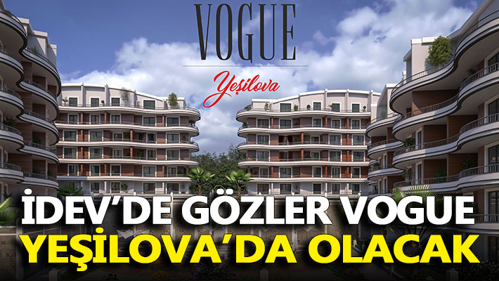 İDEV’de gözler Vogue Yeşilova’da olacak