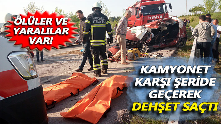 Kamyonet karşı şeride geçip dehşet saçtı: Ölüler ve yaralılar var