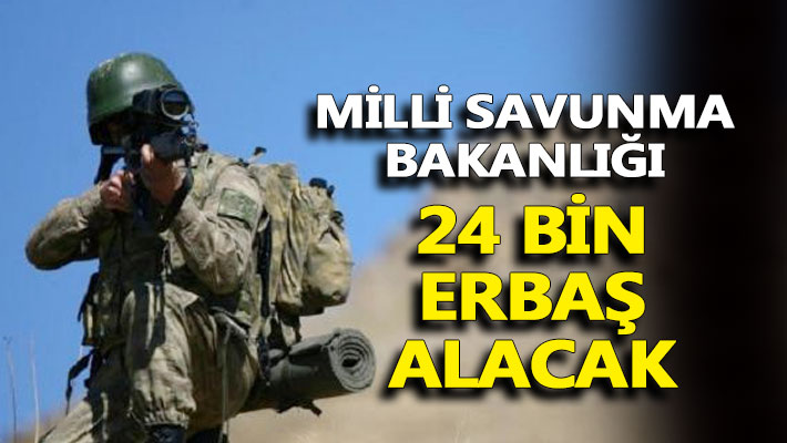 Milli Savunma Bakanlığı 24 bin erbaş alacak