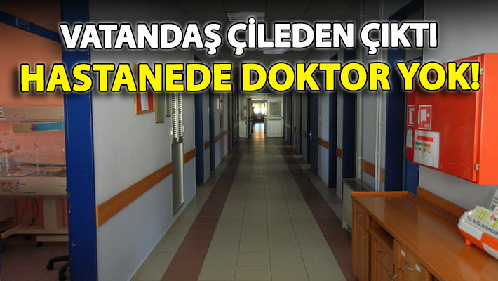 Vatandaş hastanede doktor bulamamaktan şikayetçi