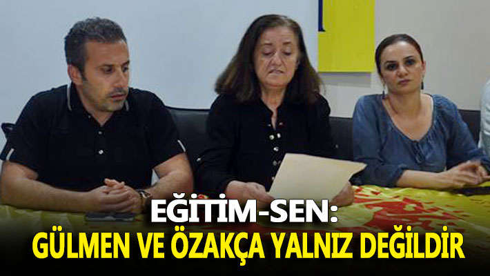 Eğitim Sen: Gülmen ve Özakça yalnız değildir