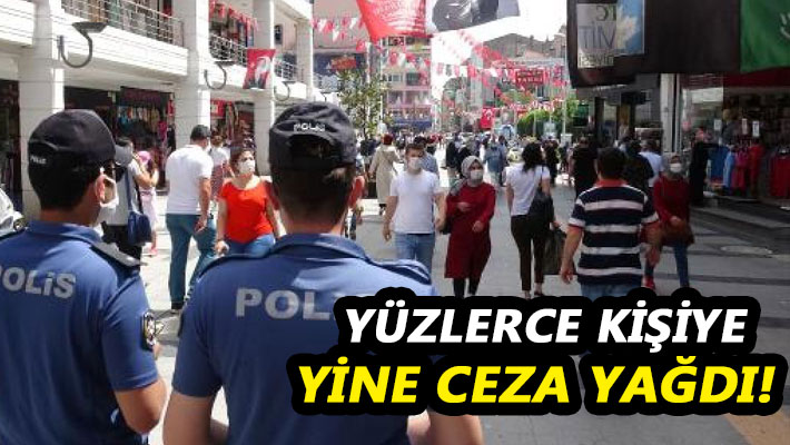 Yüzlerce kişiye yine ceza yağdı!