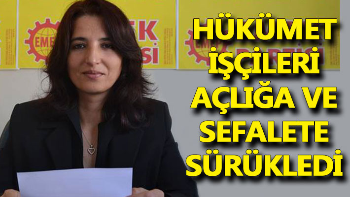 Erkan: İşçileri açlığa ve sefalete sürüklediler