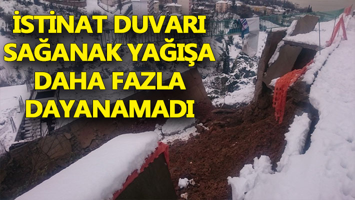 İstinat duvarı sağanak yağışa daha fazla dayanamadı