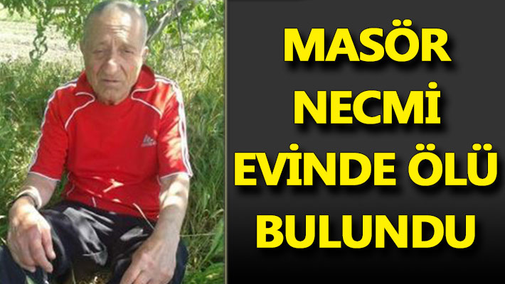 Masör Necmi evinde ölü bulundu