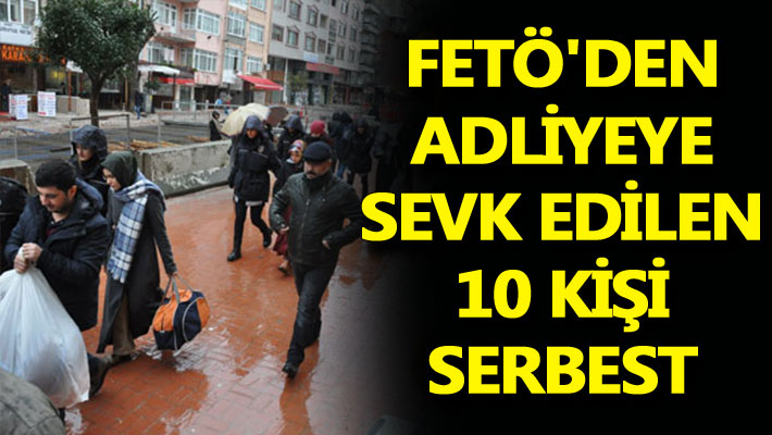 FETÖ'den adliyeye sevk edilen 10 kişi serbest