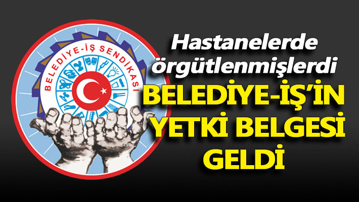 Belediye-İş’in yetki belgesi geldi