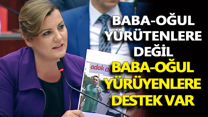 'Baba-oğul yürütenlere değil, baba-oğul yürüyenlere destek var'