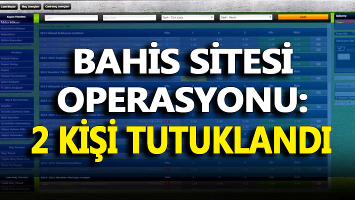 Bahis sitesi operasyonu: 2 kişi tutuklandı