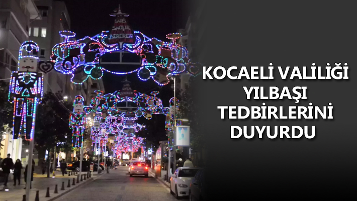 Kocaeli Valiliği yılbaşı tedbirlerini duyurdu