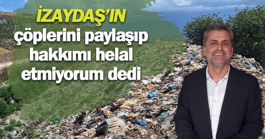 İzaydaş’ın çöplerini paylaşıp hakkımı helal etmiyorum dedi