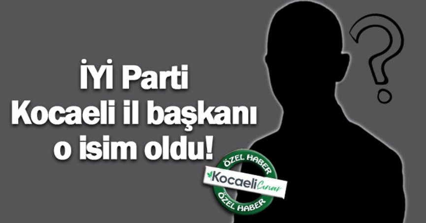 İYİ Parti Kocaeli il başkanı o isim oldu!