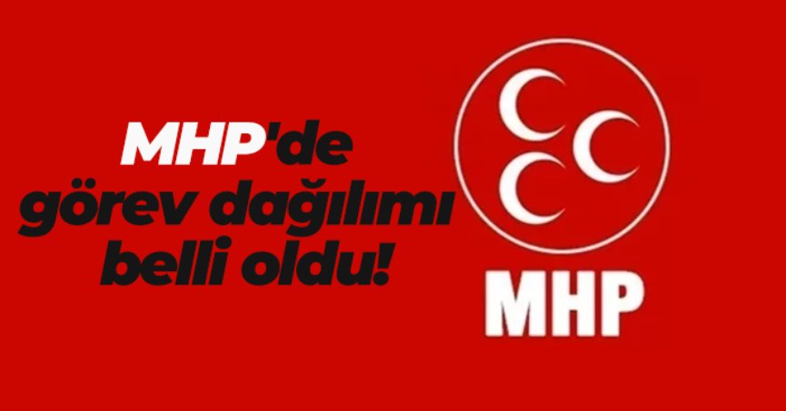MHP'de görev dağılımı belli oldu!