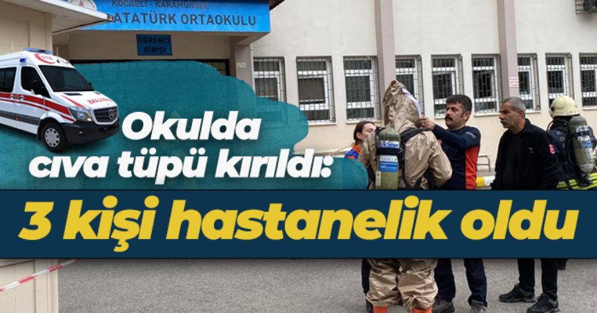 Okulda cıva tüpü kırıldı: 3 kişi hastanelik oldu