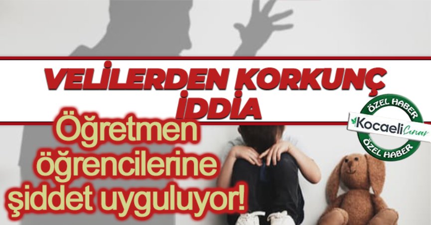 Velilerden korkunç iddia: Öğretmen 1. sınıf öğrencilerine şiddet uyguluyor!